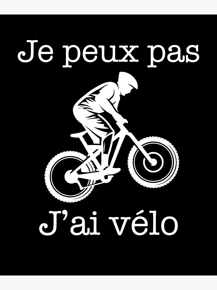 J peux pas j ai vélo Humour vélo Maillot cycliste drôle Poster