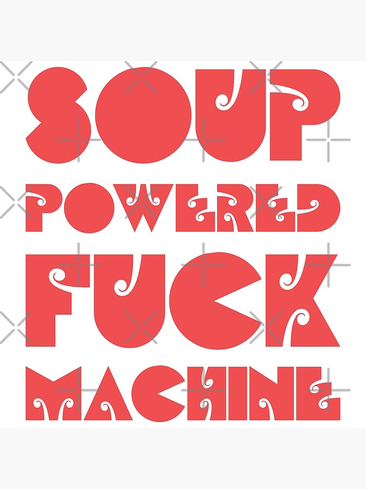 Soup Powered Fuck Machine Poster For Sale By Peerashop Redbubble