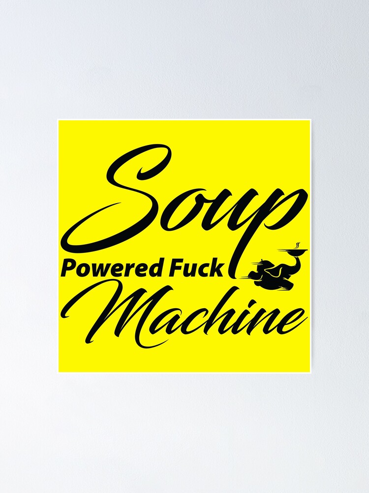 Soup Powered Fuck Machine Poster For Sale By PeeraShop Redbubble