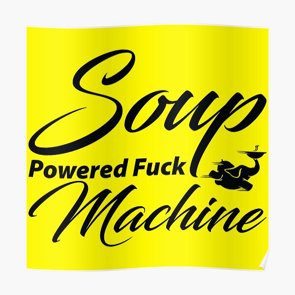 Soup Powered Fuck Machine Poster For Sale By Peerashop Redbubble