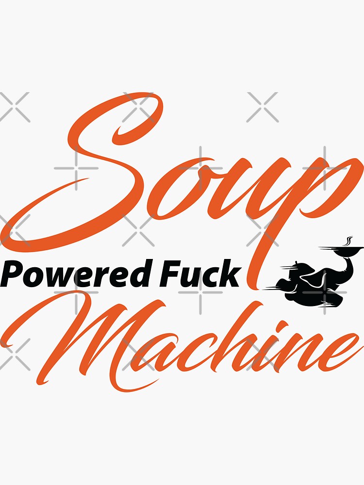 Soup Powered Fuck Machine Sticker For Sale By Peerashop Redbubble