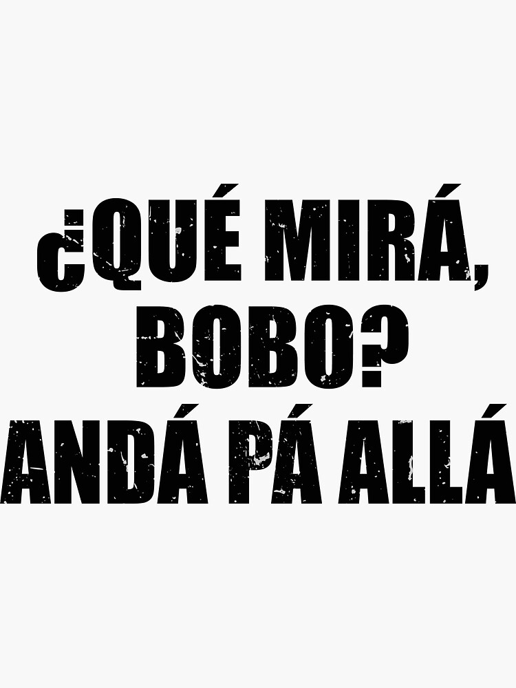 Que Mira Bobo Funny Saying And Viral Meme From Argentina Sticker For