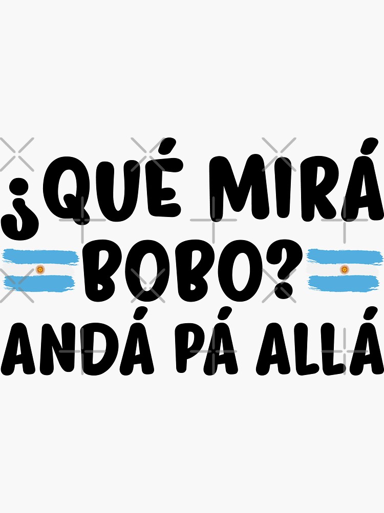 Qué Mira Bobo Qué Miras Bobo funny and viral meme Argentina Sticker