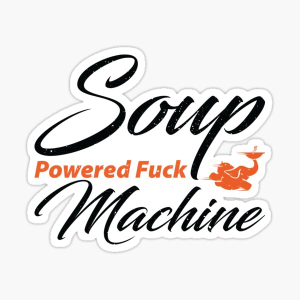 Soup Powered Fuck Machine Sticker For Sale By PeeraShop Redbubble