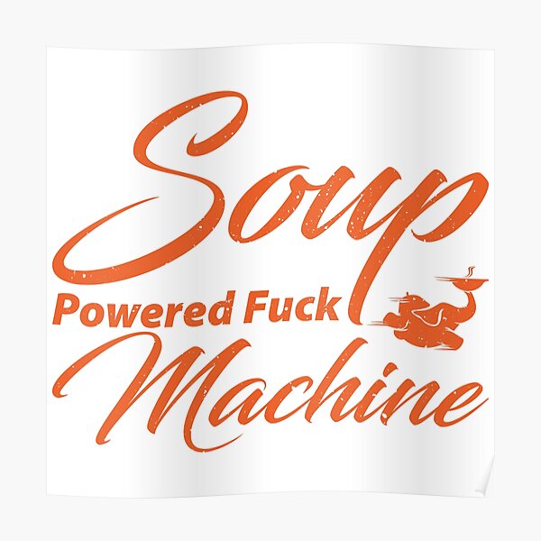 Soup Powered Fuck Machine Poster For Sale By Peerashop Redbubble