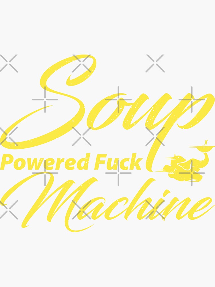 Soup Powered Fuck Machine Sticker For Sale By PeeraShop Redbubble