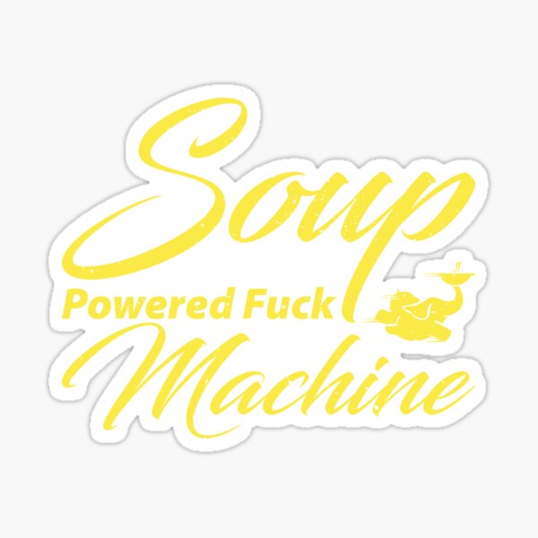 Soup Powered Fuck Machine Sticker For Sale By Peerashop Redbubble