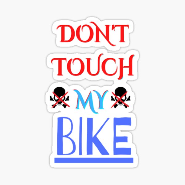 Dont Touch My Bike Sticker For Sale By Billlarnner Redbubble