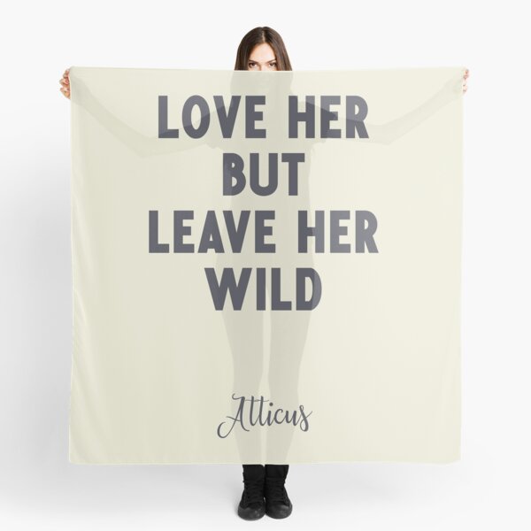 Love Her But Leave Her Wild Atticus Poem Illustration Typography