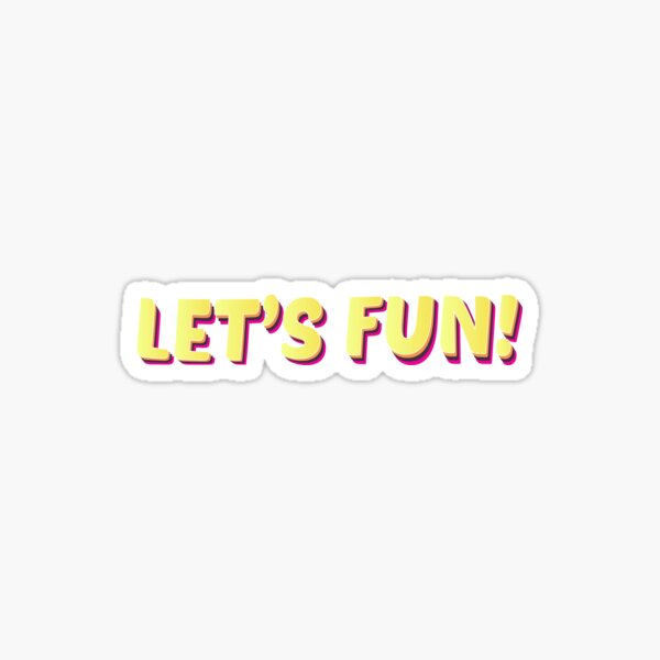 Let S Fun Sticker For Sale By WaiterJames Redbubble