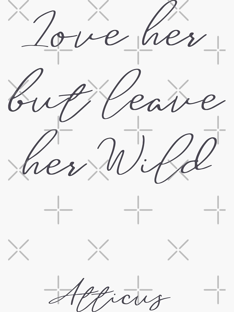 Love Her But Leave Her Wild Handwritten Atticus Poem Illustration