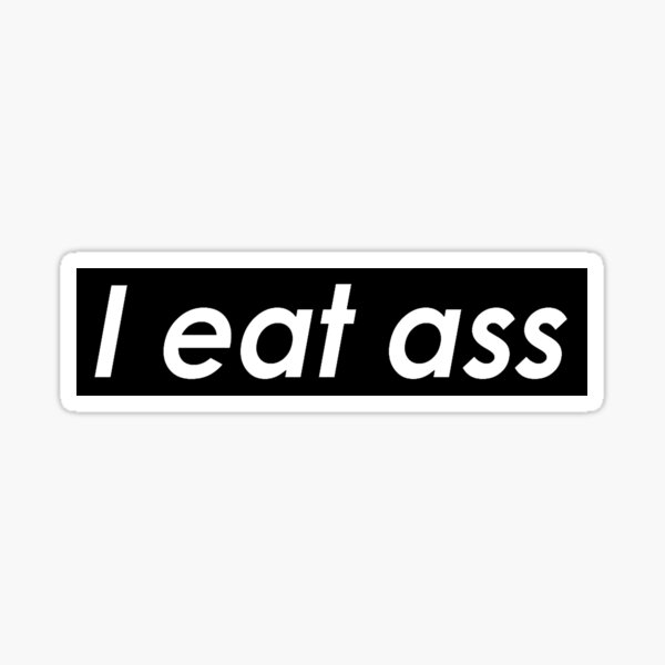 I Eat Ass Stickers Redbubble