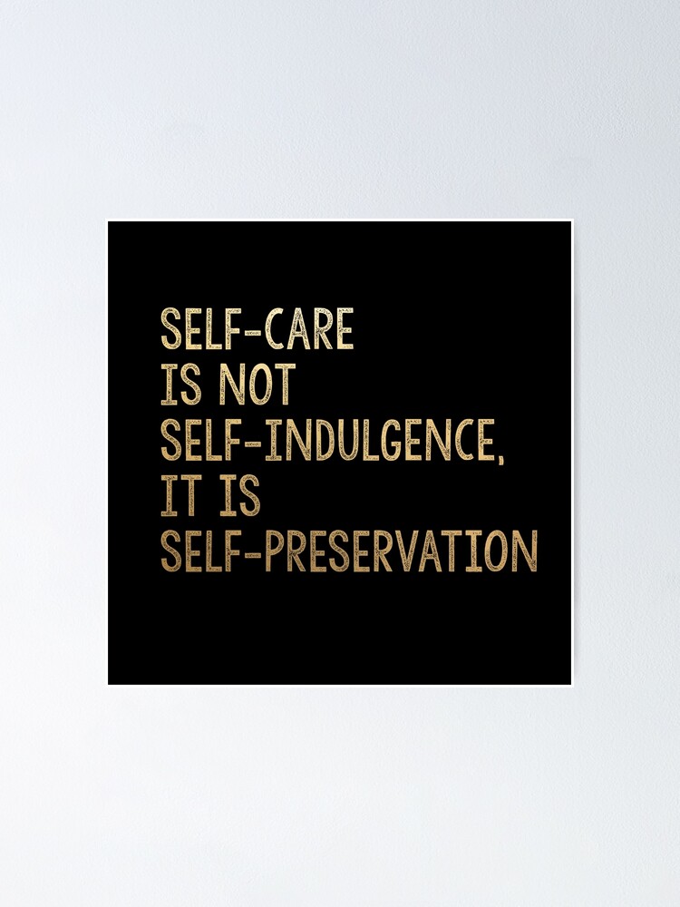 Self Care Is Not Self Indulgence It Is Self Preservation Audre Lorde