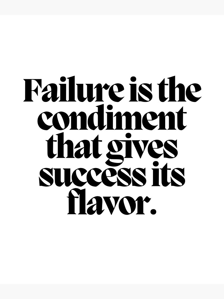 Failure Is The Condiment That Gives Success Its Flavor Poster For