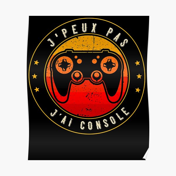 J Peux Pas J Ai Console Gaming Ado Gamer Poster For Sale By