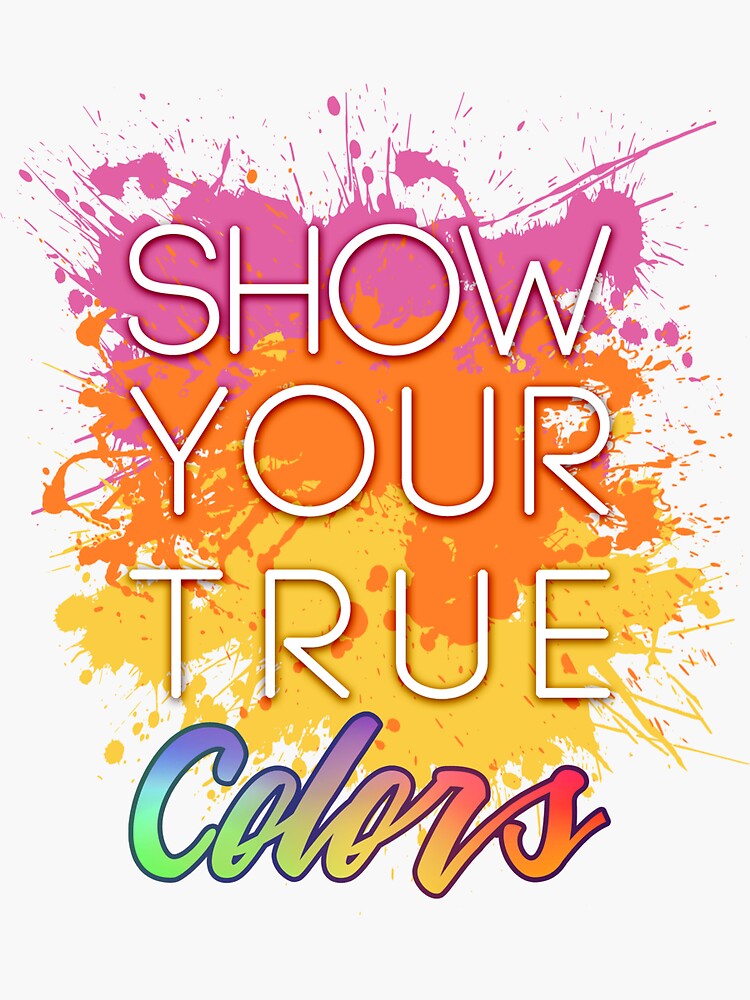 Show Your True Colors Sticker By Talexior Redbubble