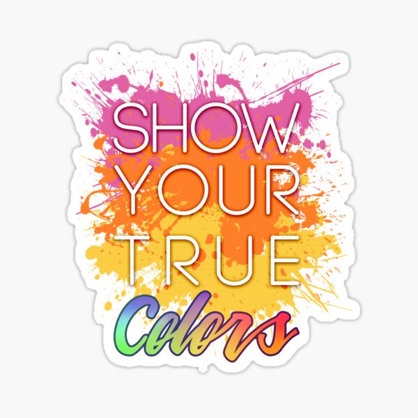 Show Your True Colors Sticker By Talexior Redbubble