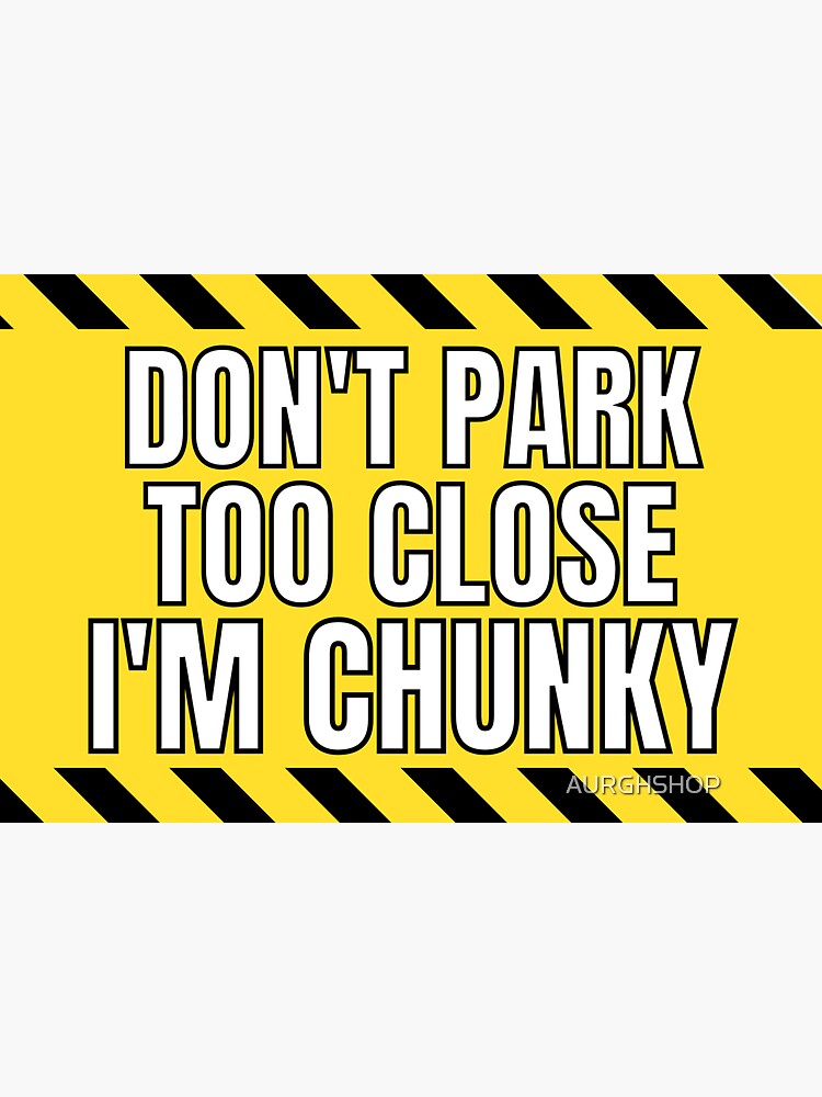 Don T Park Too Close I M Chunky Funny Sticker Decal For Car Or Truck