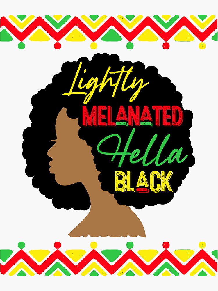 Lightly Melanated Hella Black History Melanin Girl Woman African Pride