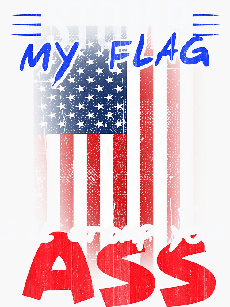 Stomp My Flag I Ll Stomp Your Ass T Shirt Sticker For Sale By