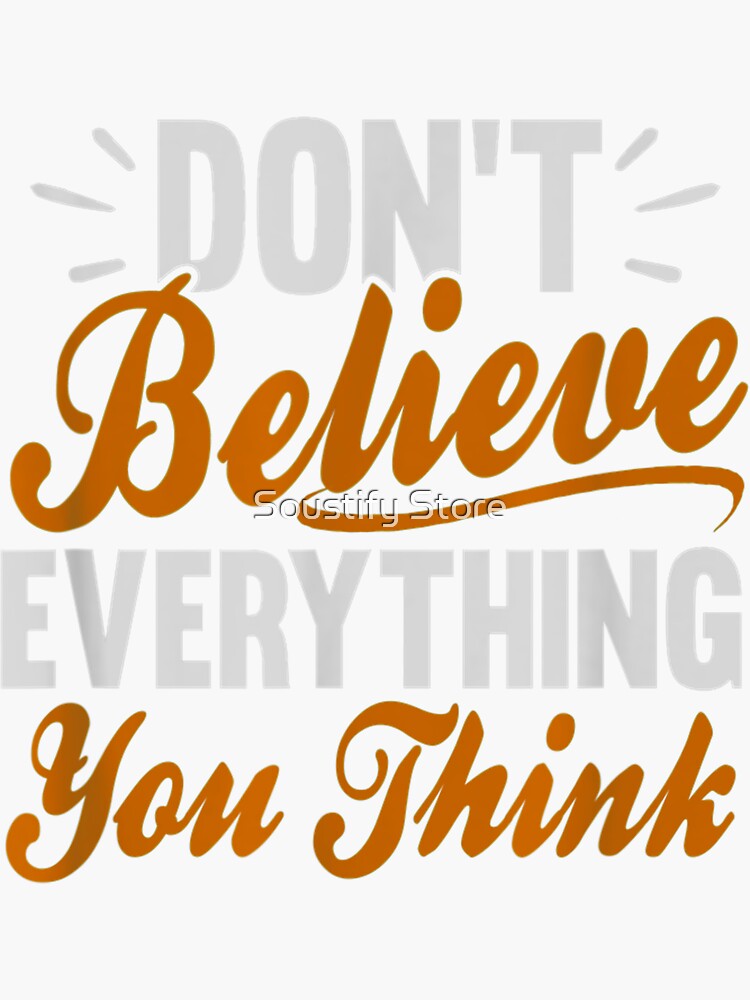 Don T Believe Everything You Think Sticker For Sale By Najmatayib