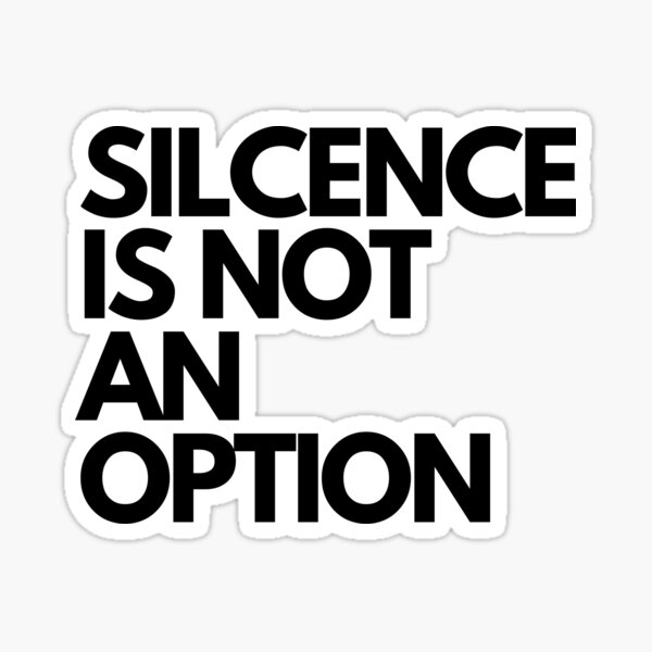 Silence Is Not An Option Sticker For Sale By KTN Branding Redbubble