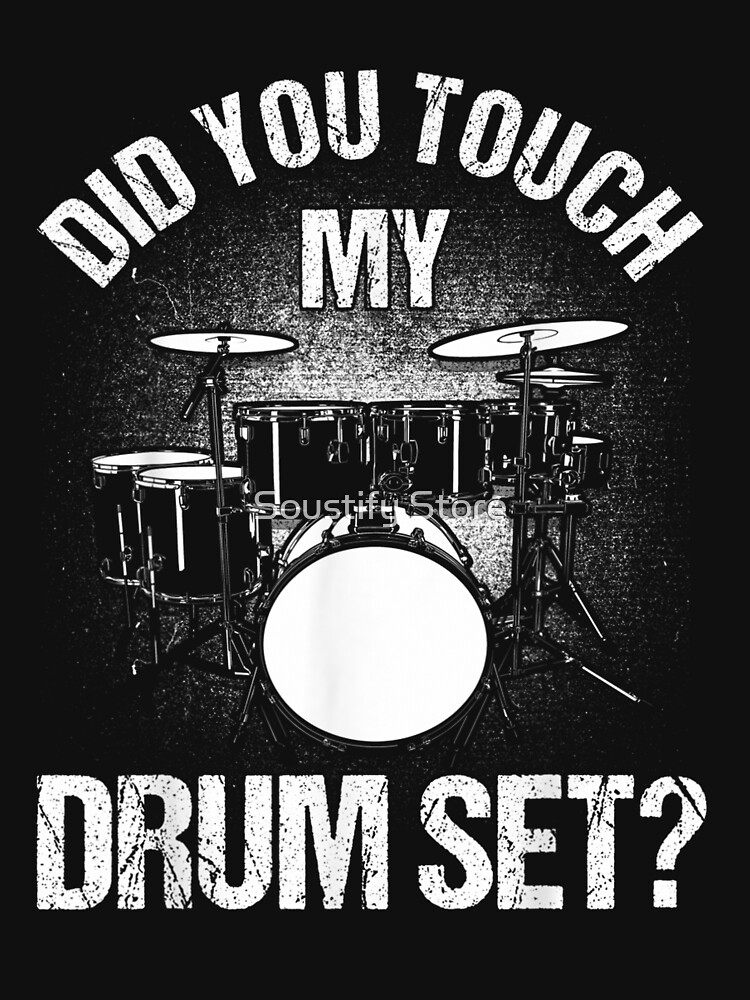 Did You Touch My Drum Set T Shirt For Sale By Najmatayib Redbubble