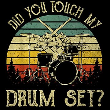 Did You Touch My Drum Set Art Board Print For Sale By Soustify Store