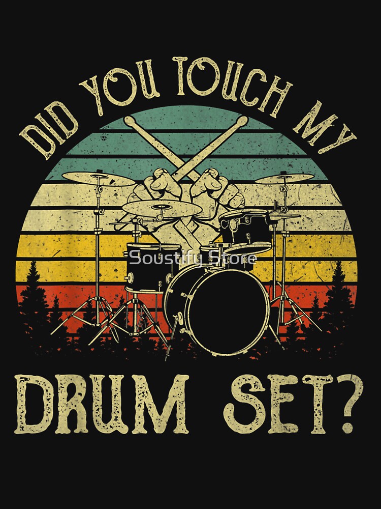 Did You Touch My Drum Set T Shirt For Sale By Najmatayib Redbubble