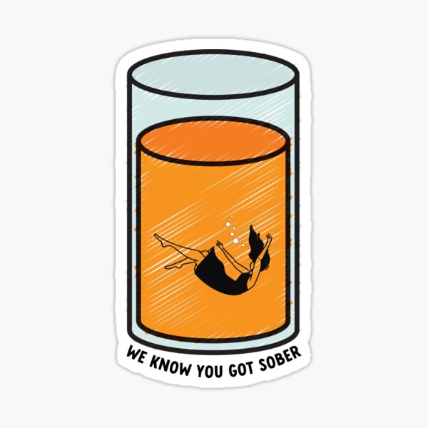 Orange Juice We Know You Got Sober Sticker For Sale By Goblinbabe