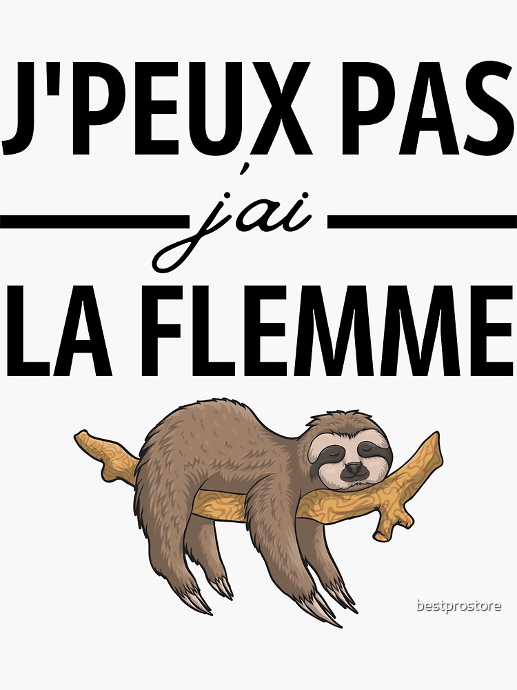 Humour J Peux Pas J Ai La Flemme Blague Flemmard Sticker For Sale By