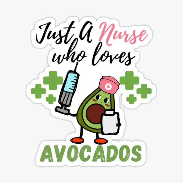 Just A Nurse Who Loves Avocados Cool Design For Nurse Who Love