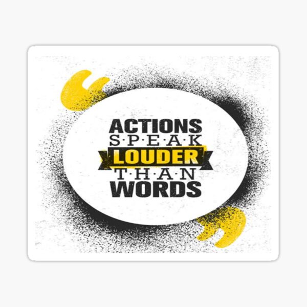 Actions Speak Louder Than Words Sticker For Sale By Sagestar Redbubble