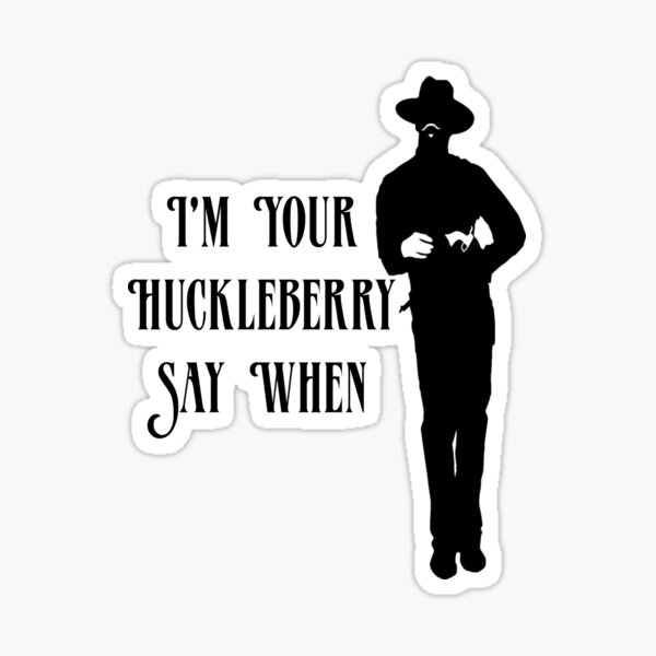 I M Your Huckleberry Say When Sticker For Sale By Mariano