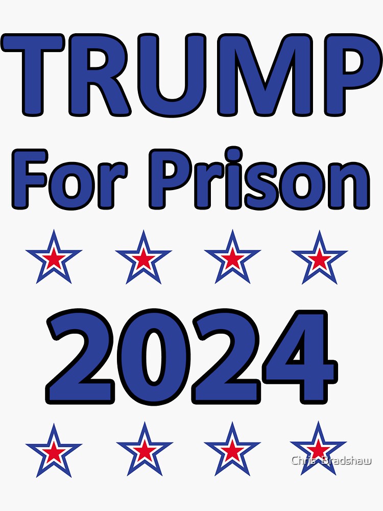 Trump For Prison Sticker For Sale By Chrisbradshaw Redbubble