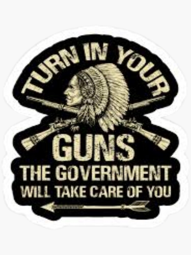 If The Government Says You Don T Need A Gun You Need A Gun Sticker