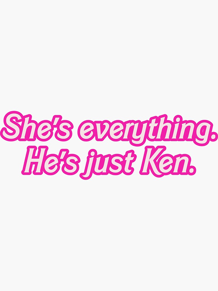 She S Everything He S Just Ken Barbie Sticker For Sale By Diamondhaus