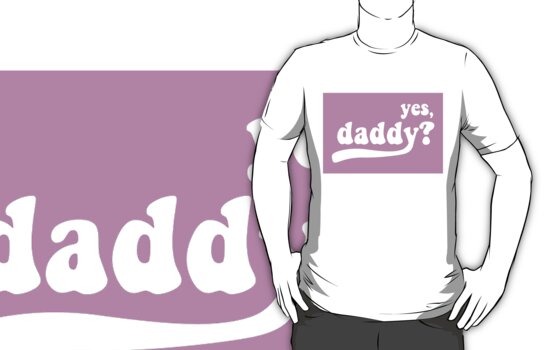 yes daddy t shirts