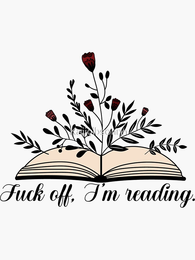 Fuck Off Im Reading Sticker For Sale By Kaiigibsonnn Redbubble