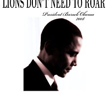 Barack Obama Lions Don't Need to Roar by danascloset