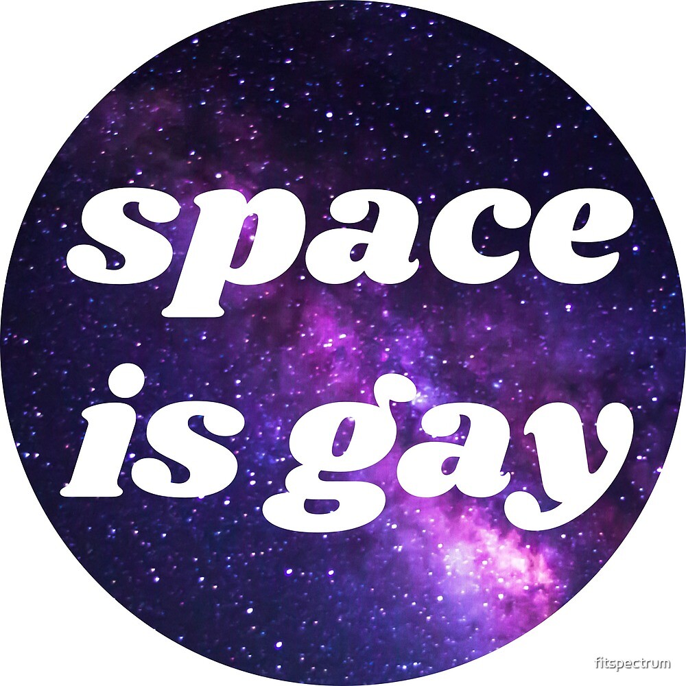 Space Is Gay By Fitspectrum Redbubble