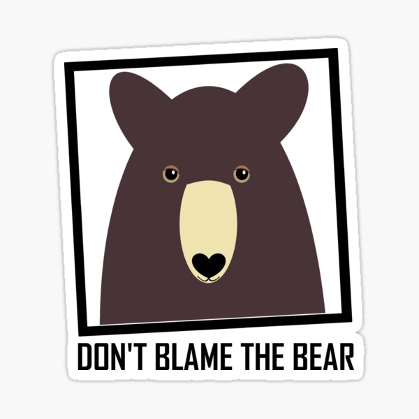 DON T BLAME THE BROWN BEAR Sticker For Sale By Jgevans Redbubble