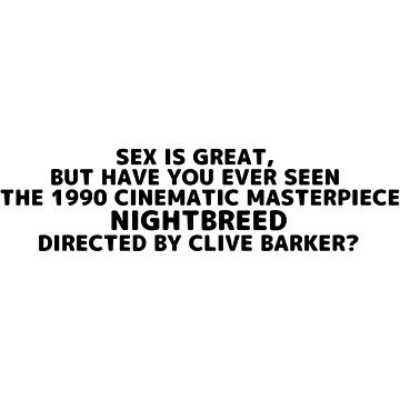 Nightbreed Sex Is Great But Have You Ever Seen Horror Movie Director