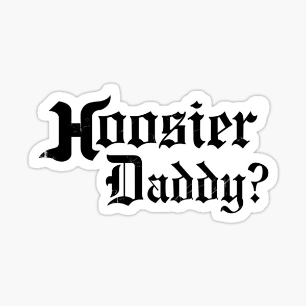 Hoosier Daddy Sticker For Sale By Tobias Redbubble