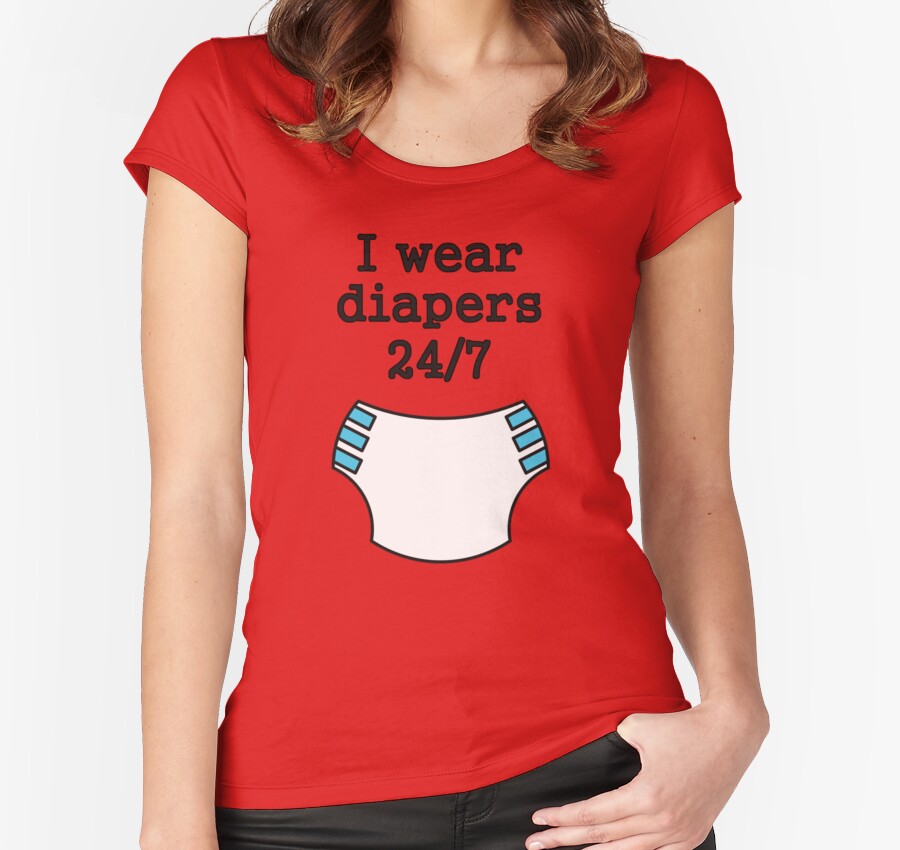 "I wear diapers 24/7" Women's Fitted Scoop TShirts by SheriffBear