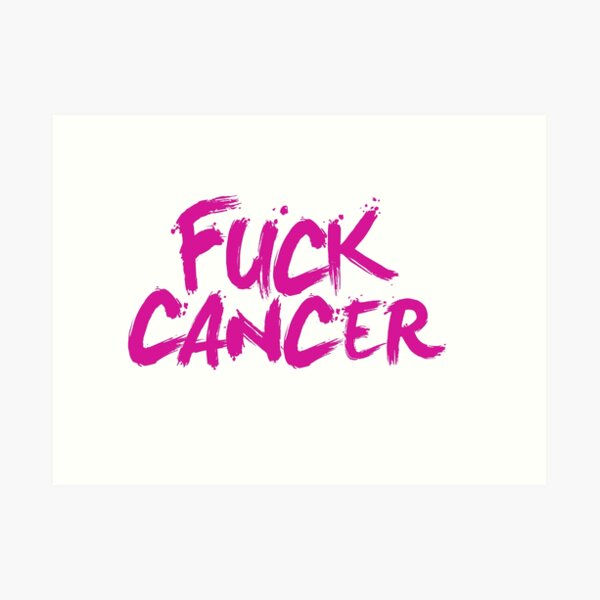 Fuck Cancer Art Print For Sale By Kzen Redbubble