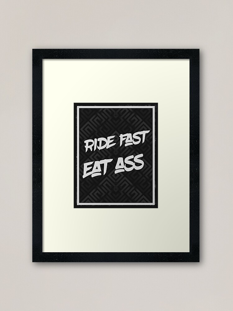 Ride Fast Eat Ass Framed Art Print For Sale By Deus Redbubble