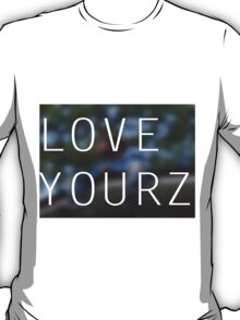 love yourz t shirt