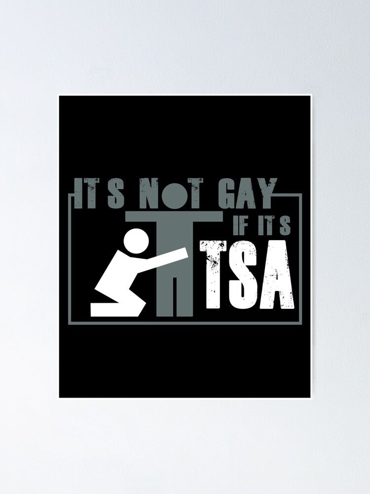 Distressed Its Not Gay If Its Tsa Shirt Poster For Sale By