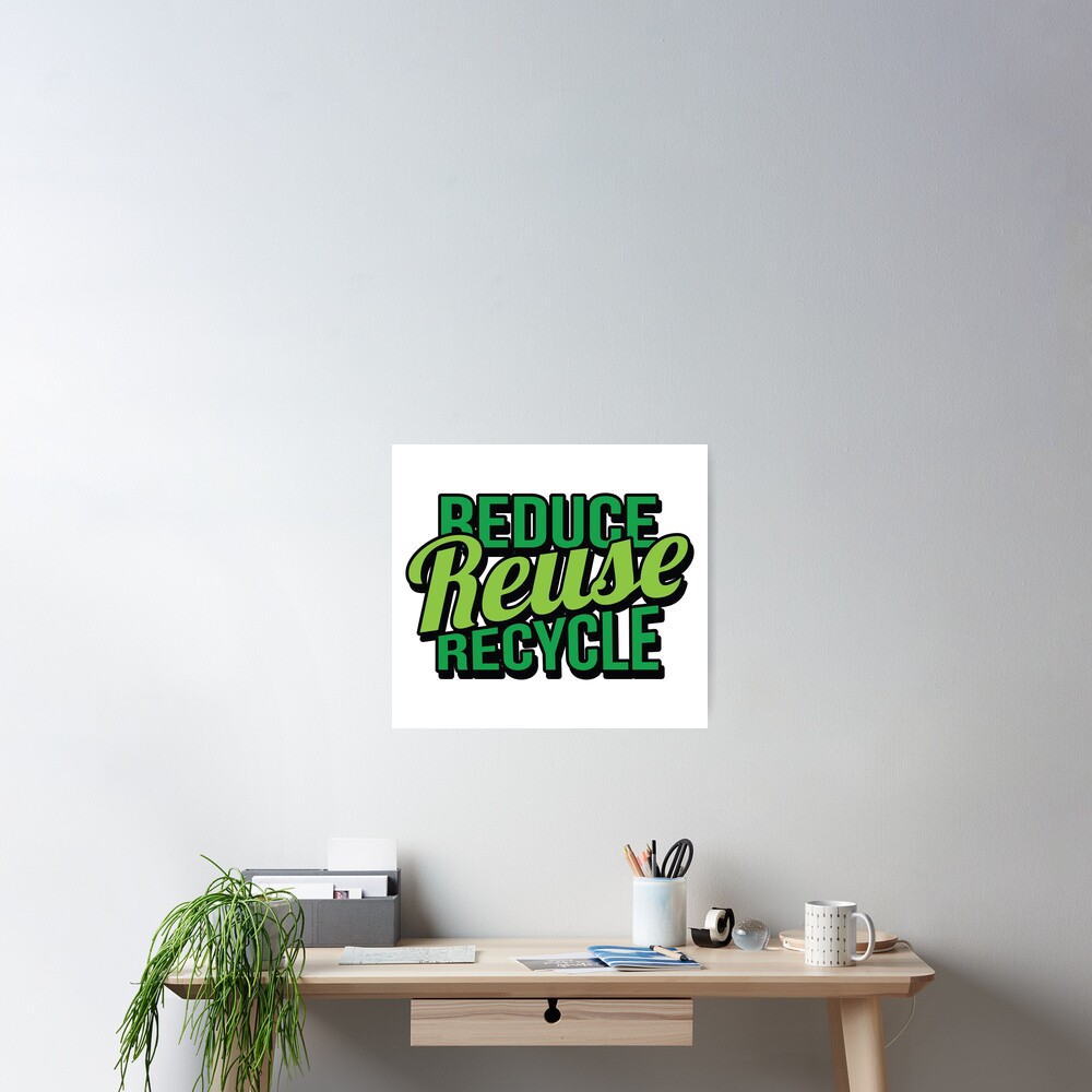 Reduce Reuse Recycle Environmentally Friendly Slogan Tee Poster By Bronby Redbubble